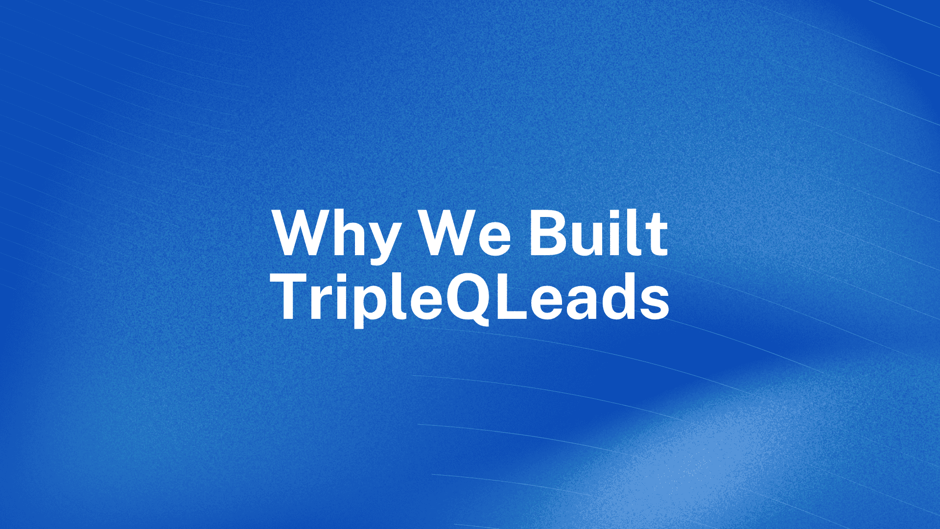 Why We Built TripleQLeads
